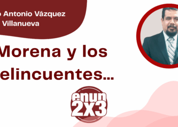 Por Marco Antonio Vázquez Villanueva | Morena y los delincuentes…