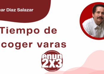 Por Oscar Díaz Salazar | Tiempo de recoger varas