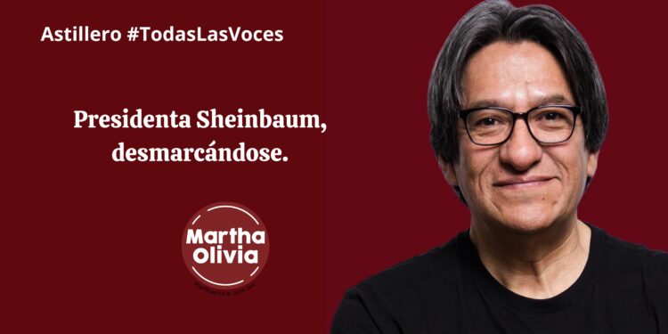 Presidenta Sheinbaum, desmarcándose