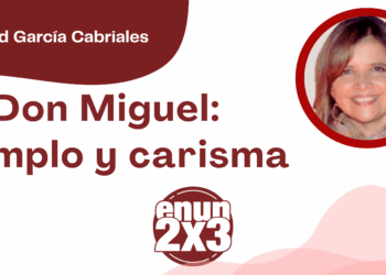 Libertad García Cabriales | Don Miguel: ejemplo y carisma