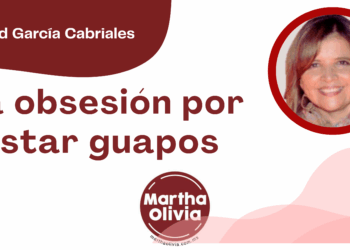 Libertad García Cabriales | La obsesión por estar estar guapos