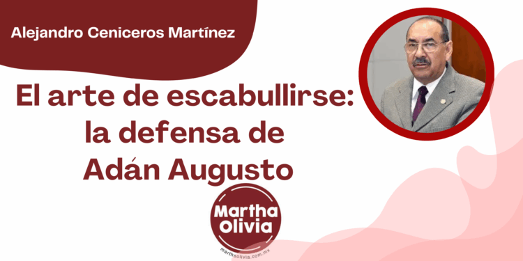 Por Alejandro Ceniceros Martínez | El arte de escabullirse: la defensa de Adán Augusto
