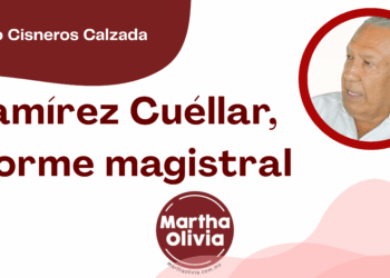 Por Fortino Cisneros Calzada | Ramírez Cuéllar, informe magistral