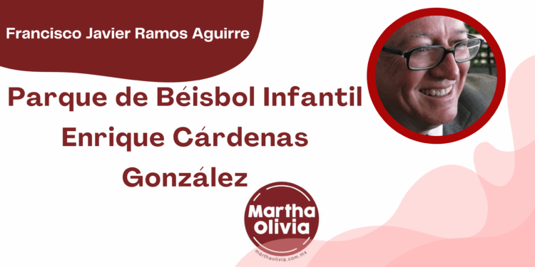 Por Francisco Javier Ramos Aguirre | Parque de Béisbol Infantil Enrique Cárdenas González