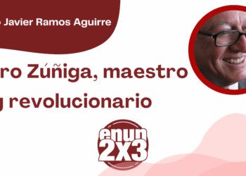 Por Francisco Javier Ramos Aguirre | Mauro Zúñiga, maestro y revolucionario