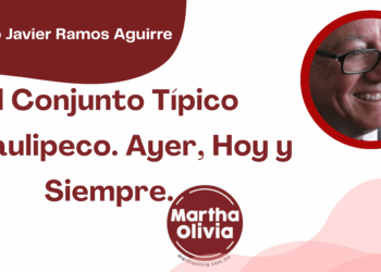 Por Francisco Javier Ramos Aguirre | El Conjunto Típico Tamaulipeco. Ayer, Hoy y Siempre.
