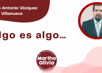 Por Marco Antonio Vázquez Villanueva | Algo es algo…