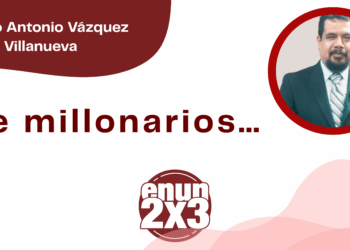 Por Marco Antonio Vázquez Villanueva | De millonarios…