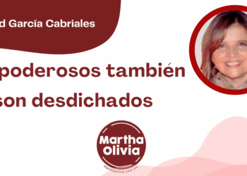 Por Libertad García Cabriales | Los poderosos también son desdichados