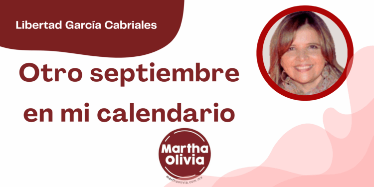 Por Libertad García Cabriales | Otro septiembre en mi calendario