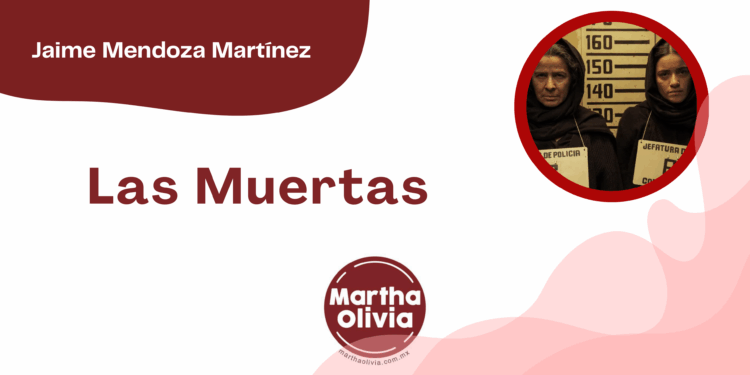 Por Jaime Mendoza Martínez | Las Muertas