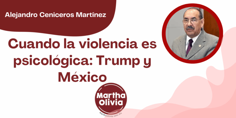 Por Alejandro Ceniceros Martínez | Cuando la violencia es psicológica: Trump y México