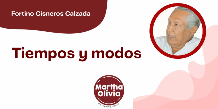 Por Fortino Cisneros Calzada | Tiempos y modos