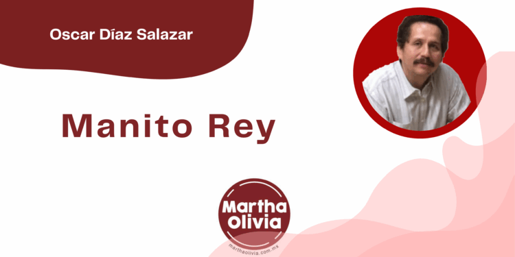 Por Oscar Díaz Salazar | Manito Rey