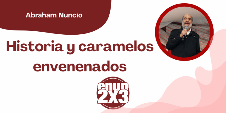 Por Abraham Nuncio | Historia y caramelos envenenados