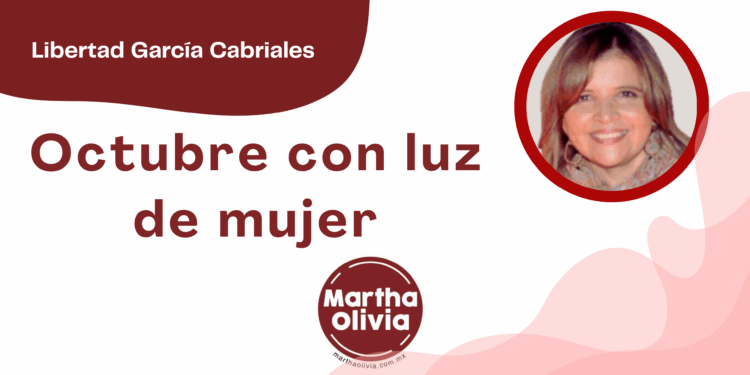 Por Libertad García Cabriales | Octubre con luz de mujer