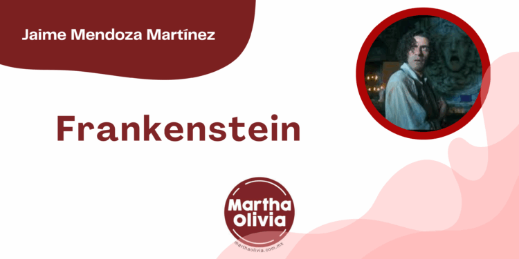 Por Jaime Mendoza Martínez | Frankenstein