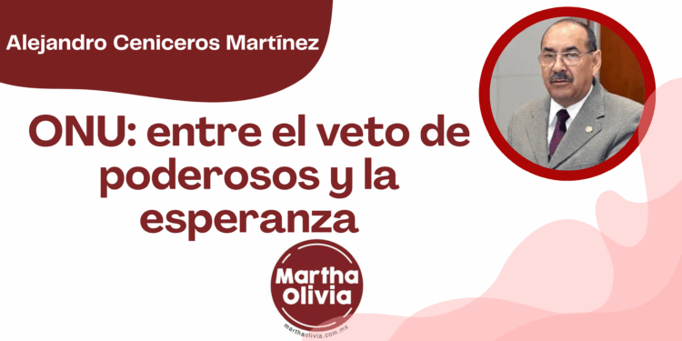 Por Alejandro Ceniceros Martínez | ONU: entre el veto de poderosos y la esperanza