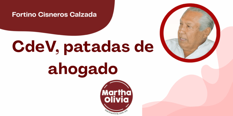 Por Fortino Cisneros Calzada | CdeV, patadas de ahogado