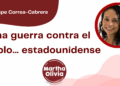 Por Guadalupe Correa - Cabrera | Una guerra contra el pueblo… estadounidense