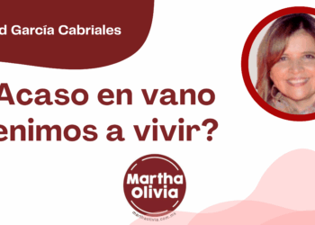 Por Libertad García Cabriales | ¿Acaso en vano venimos a vivir?