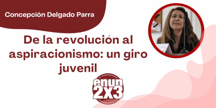 Concepción Delgado Parra | De la revolución al aspiracionismo: un giro juvenil
