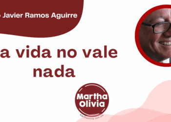Por Francisco Javier Ramos Aguirre | La vida no vale nada