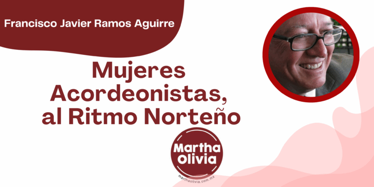 Por Francisco Javier Ramos Aguirre | Mujeres Acordeonistas, al Ritmo Norteño