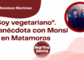 Por Jaime Mendoza Martínez | “Soy vegetariano”. Una anécdota con Monsi en Matamoros