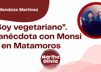 Por Jaime Mendoza Martínez | “Soy vegetariano”. Una anécdota con Monsi en Matamoros