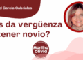 Por Libertad García Cabriales | ¿Les da vergüenza tener novio?