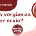 Por Libertad García Cabriales | ¿Les da vergüenza tener novio?