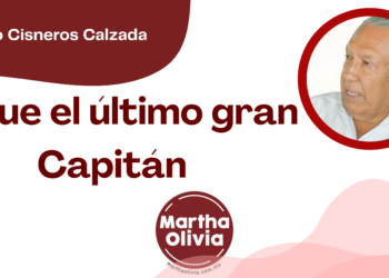 Por Fortino Cisneros Calzada | Se fue el último gran Capitán