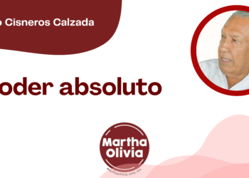 Por Fortino Cisneros Calzada | Poder absoluto