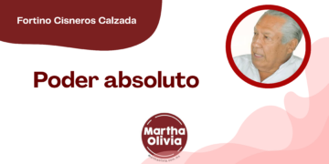 Por Fortino Cisneros Calzada | Poder absoluto