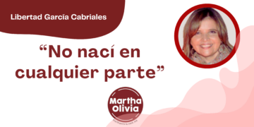 Por Libertad García Cabriales | “No nací en cualquier parte”