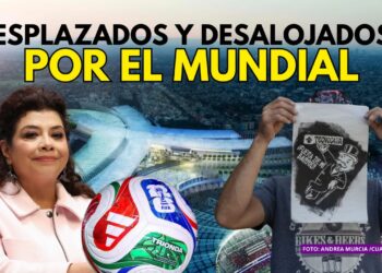 El lado oscuro del Mundial en la CDMX: despojos y denuncias ignoradas
