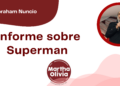 Por Abraham Nuncio | Informe sobre Superman