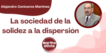 Por Alejandro Ceniceros Martínez | La sociedad de la solidez a la dispersión