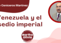 Por Alejandro Ceniceros Martínez | Venezuela y el asedio imperial 