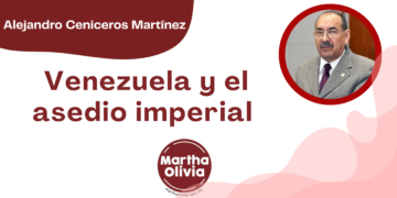 Por Alejandro Ceniceros Martínez | Venezuela y el asedio imperial 