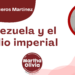 Por Alejandro Ceniceros Martínez | Venezuela y el asedio imperial