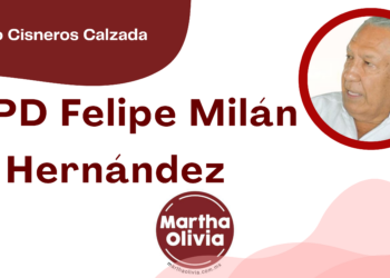 Por Fortino Cisneros Calzada | QEPD Felipe Milán Hernández