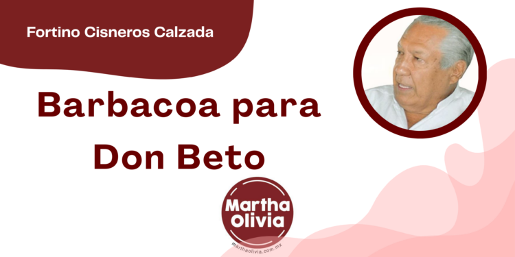 Por Fortino Cisneros Calzada | Barbacoa para Don Beto