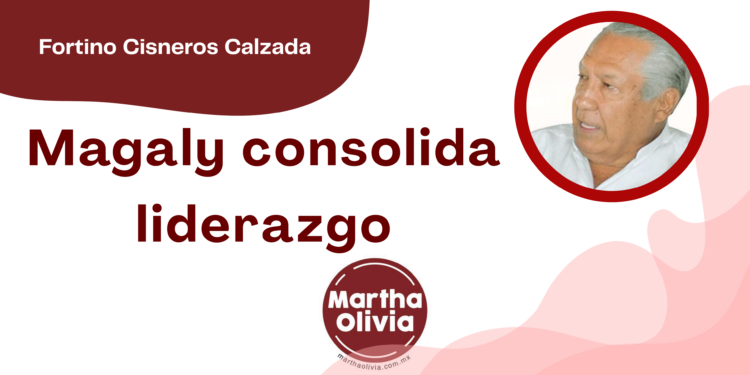 Por Fortino Cisneros Calzada | Magaly consolida liderazgo