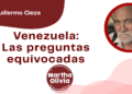Por Guillermo Cieza | Venezuela: Las preguntas equivocadas