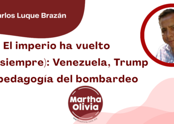 Por José Carlos Luque Brazán | El imperio ha vuelto (como siempre): Venezuela, Trump y la pedagogía del bombardeo
