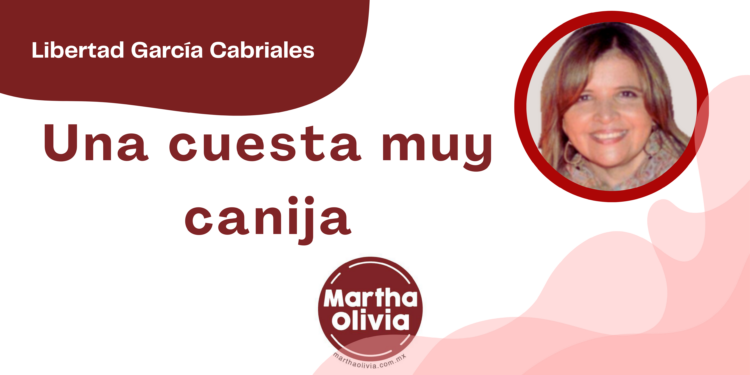 Por Libertad García Cabriales | Una cuesta muy canija