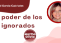 Por Libertad García Cabriales | El poder de los ignorados