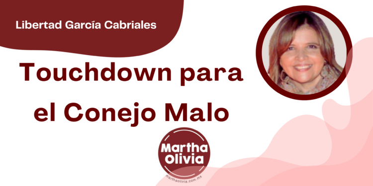 Por Libertad García Cabriales | Touchdown para el Conejo Malo